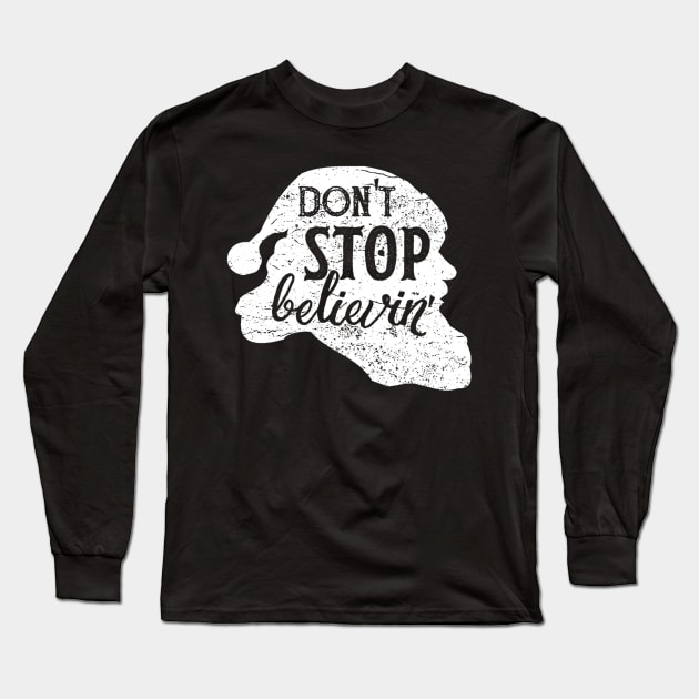 Don't Stop Believin In Santa Claus Love Christmas Long Sleeve T-Shirt by klausgaiser